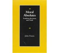 Moral Absolutes, The Michael J. McGivney Lectures of the John Paul II Institute for Studies On Marriage and Family ; John Finnis (Auteur)