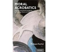Moral Acrobatics - Rochat Philippe Professor of Psychology Professor of Psychology Emory University - Oxford University Press Inc - Livre en Anglais - Har Rochat Philippe Professor of Psychology Profe