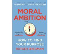 Rutger Bregman – Ambition morale – Comment trouver votre but – Poche (Bloomsbury Publishing)