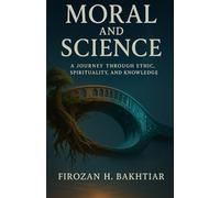 Moral and science: A Journey Through Ethics, Spirituality, and Knowledge