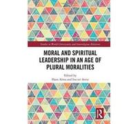 Moral and Spiritual Leadership in an Age of Plural Moralities (Studies in World Christianity and Interreligious Relations) - [Version Originale] Inconnu (Auteur)