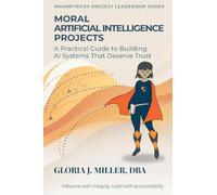 Moral Artificial Intelligence Projects: A Practical Guide to Building AI Systems That Deserve Trust