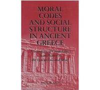 Moral Codes and Social Structure in Ancient Greece (Suny Series in the Sociology of Culture): A Sociology of Greek Ethics from Homer to the Epicureans and Stoics