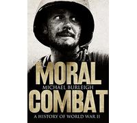 Moral Combat: A History Of Word War Ii