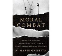 Moral Combat by R. Marie Griffith Hardcover Book R Marie Griffith, (Auteur)