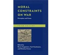 Moral Constraints on War Contributions by Ruben Apressyan , Contributions by Carl Ceulemans , Contributions by Bruno Coppieters , Contributions by Nicholas Fotion , Contributions by Anthony Hartle , C