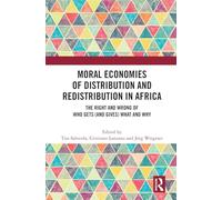 Moral Economies of Distribution and Redistribution in Africa: The Right and Wrong of Who Gets and Gives What and Why