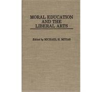 Moral Education and the Liberal Arts, Contributions to the Study of Education
