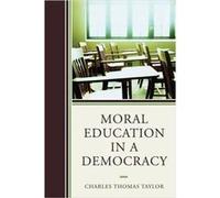 Moral Education in a Democracy Charles Thomas Taylor (Auteur)