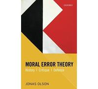 Moral Error Theory: History, Critique, Defence
