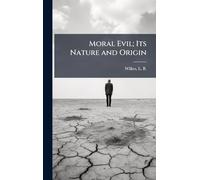 Moral Evil; Its Nature and Origin