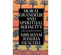 Moral Grandeur and Spiritual Audacity: Essays by Abraham Joshua Heschel (1997-05-16)