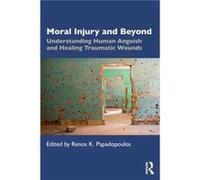 Moral Injury and Beyond Edited by Renos K Papadopoulos (Auteur)