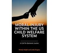 Moral Injury Within the Us Child Welfare System: A Call for Epistemic Justice
