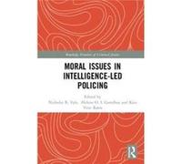 Moral Issues In Intelligenceled Policing Helene Oppen Norwegian Police University College Gundhus, Ronn Norway , Denmark Kira Vrist University Of Copenhagen, Nick University Of Dundee Fyfe (Auteur)