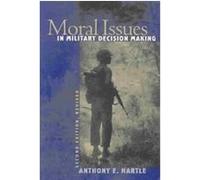 Moral Issues in Military Decision Making Anthony E. Hartle (Auteur)