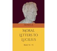 Moral letters to Lucilius: Book 14 - 15