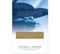 Moral Memoranda from John Howard Yoder: Conversations on Law, Ethics and the Church Between a Mennonite Theologian and a Hoosier Lawyer Shaffer, Thomas L. (Auteur)