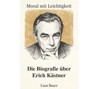 Moral mit Leichtigkeit: Die Biografie über Erich Kästner