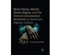 Moral Panics, Mental Illness Stigma, And The Deinstitutionalization Movement In American Popular Culture