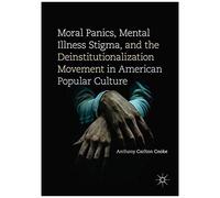Moral Panics, Mental Illness Stigma, And The Deinstitutionalization Movement In American Popular Culture