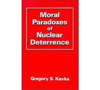 Moral Paradoxes of Nuclear Deterrence Gregory Kavka (Auteur)