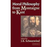 Moral Philosophy From Montaigne To Kant