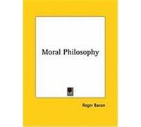 Moral Philosophy Moral Philosophy Bacon, Roger (Auteur)