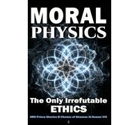 Moral Physics: The Only Irrefutable Ethics