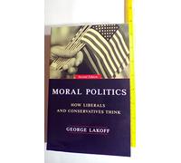 Moral Politics: How Liberals And Conservatives Think, Second Edition