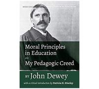 Moral Principles In Education And My Pedagogic Creed By John Dewey