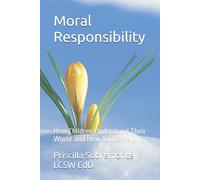 Moral Responsibility: How Children Understand Their World - and How Adults Hel