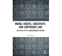 Moral Rights, Creativity, And Copyright Law