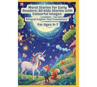 Moral Stories for Early Readers: 50 Kids Stories with Colourful Images | Bilingual English-Thai Translations | For Ages 4-7