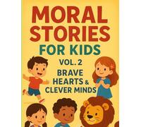 Moral stories for kids - Vol.2 : Brave hearts & clever minds: Bedtime Stories That Build Character and Inspire Positive Values