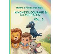 Moral Stories for Kids Vol. 3: Kindness, Courage & Clever Tales: Heartwarming Short Stories That Teach Values, Inspire Bravery, and Spark Imagination for Children Ages 4-10
