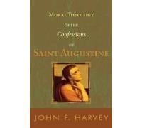 Moral Theology Of The Confessions Of Saint Augustine