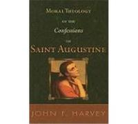 Moral Theology of the Confessions of Saint Augustine Harvey, John F. (Auteur)