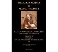 Moral Theology Volume II: Book IVa: On the 1st-6th Commandments