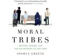 Moral Tribes: Emotion, Reason and the Gap Between Us and Them Greene, Joshua (Auteur)