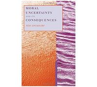 Ted Lockhart – Moral Uncertainty and Its Consequences – Relié