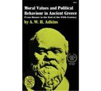 Moral Values and Political Behaviour in Ancient Greece: From Homer to the End of the Fifth Century Adkins, A. W. H. (Auteur)