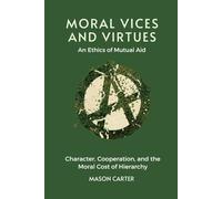 Moral Vices and Virtues: An Ethics of Mutual Aid: Character, Cooperation, and the Moral Cost of Hierarchy