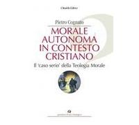 Morale Autonoma In Contesto Cristiano. Il «Caso Serio» Della Teologia Morale