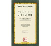 Morale e religione. Da «Parerga e Paralipomena» e «Frammenti postumi»