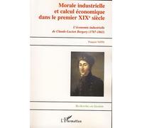 Morale industrielle et calcul économique dans le premier XIXème siècle L'économie industrielle de Claude-Lucien Bergery (1787-1863) - François Vatin - L'harmattan - broché - Etude