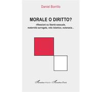 Morale o diritto? Riflessioni su libertà sessuale, maternità surrogata, velo islamico, eutanasia... - Daniel Borrillo - L'harmattan - broché - Etude