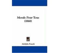 Morale Pour Tous (1868) Franck, Adolphe (Auteur)