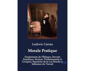 Morale Pratique: Fondements de l'Éthique, Devoirs Familiaux, Sociaux, Professionnels et Civiques, Sanctions de la Loi Morale et Influence du Travail