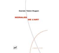 Morales de l'art - Carole Talon-Hugon - Puf - broché - Essai